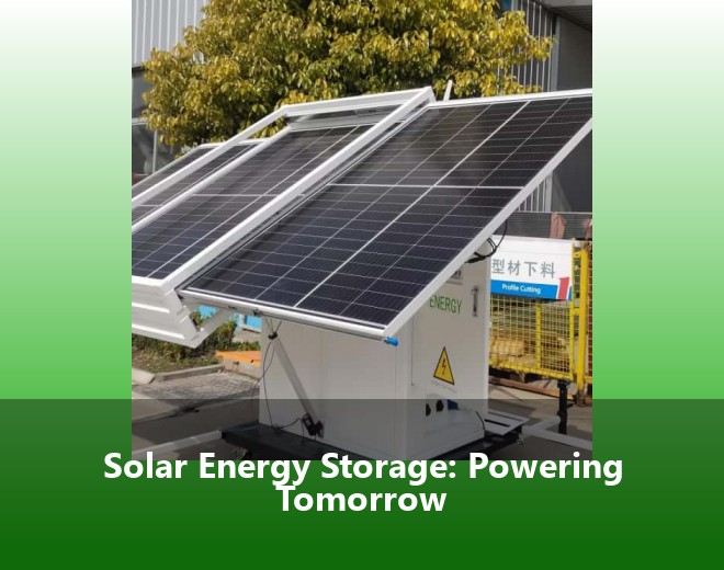 Solar Energy Storage: Powering Tomorrow